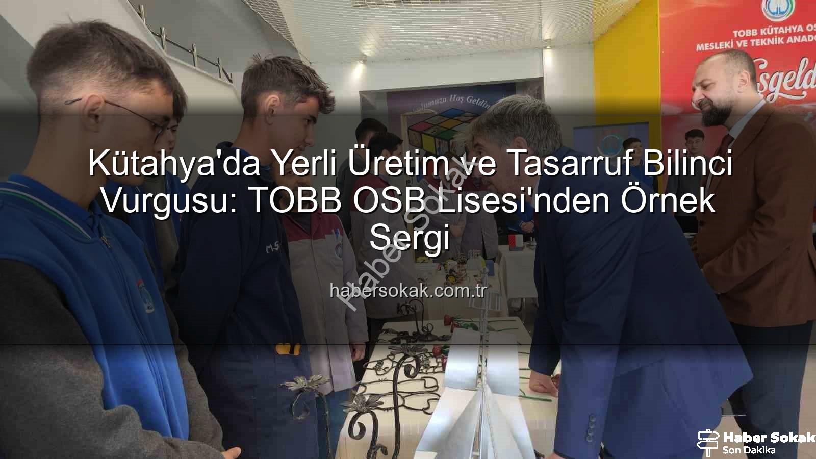 Kütahya'da Yerli Üretim ve Tasarruf Bilinci Vurgusu: TOBB OSB Lisesi'nden Örnek Sergi