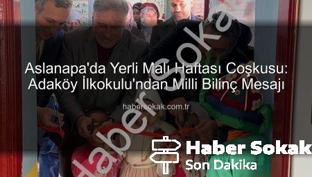 Aslanapa’da Yerli Malı Haftası Coşkusu: Adaköy İlkokulu’ndan Milli Bilinç Mesajı