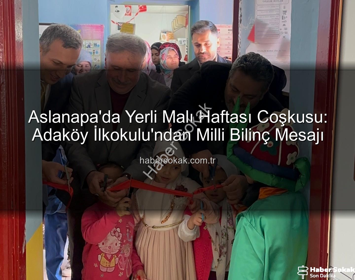 Yerli Malı Haftası - Aslanapa'da Yerli Malı Haftası Coşkusu: Adaköy İlkokulu'ndan Milli Bilinç Mesajı