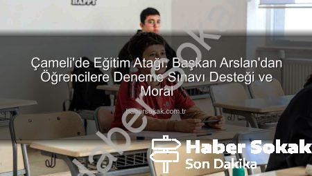 Çameli’de Eğitim Atağı: Başkan Arslan’dan Öğrencilere Deneme Sınavı Desteği ve Moral