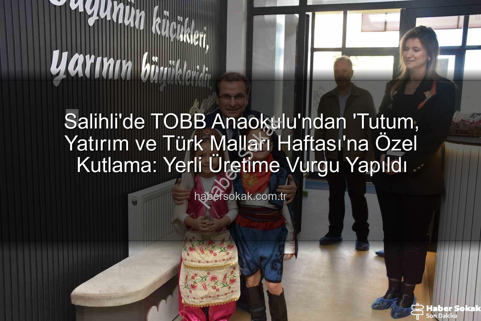 Tutum Yatırım Türk Malları Haftası - Salihli'de TOBB Anaokulu'ndan 'Tutum, Yatırım ve Türk Malları Haftası'na Özel Kutlama: Yerli Üretime Vurgu Yapıldı
