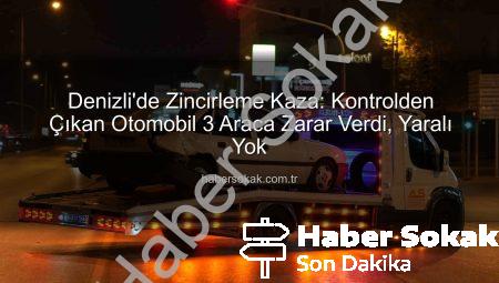 Denizli’de Zincirleme Kaza: Kontrolden Çıkan Otomobil 3 Araca Zarar Verdi, Yaralı Yok