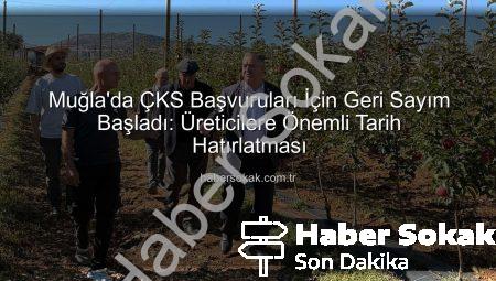 Muğla’da ÇKS Başvuruları İçin Geri Sayım Başladı: Üreticilere Önemli Tarih Hatırlatması