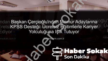 Başkan Çerçioğlu’ndan Memur Adaylarına KPSS Desteği: Ücretsiz Eğitimler Devam Ediyor