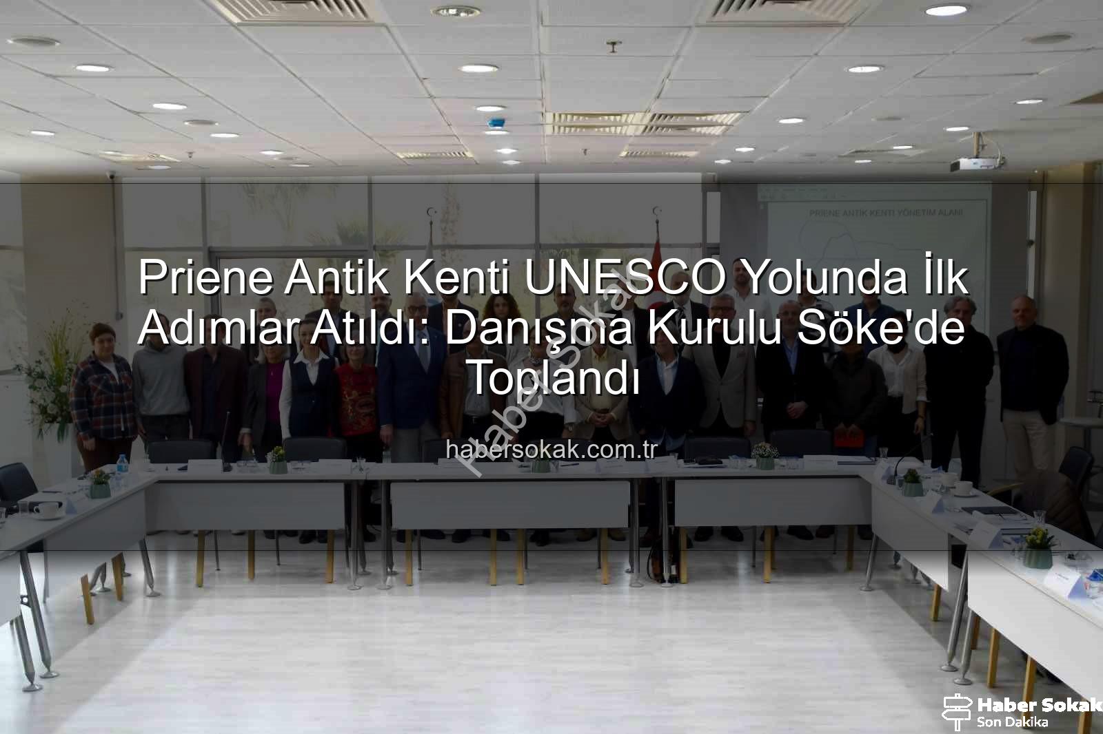 Priene Antik Kenti UNESCO Yolunda İlk Adımlar Atıldı: Danışma Kurulu Söke'de Toplandı
