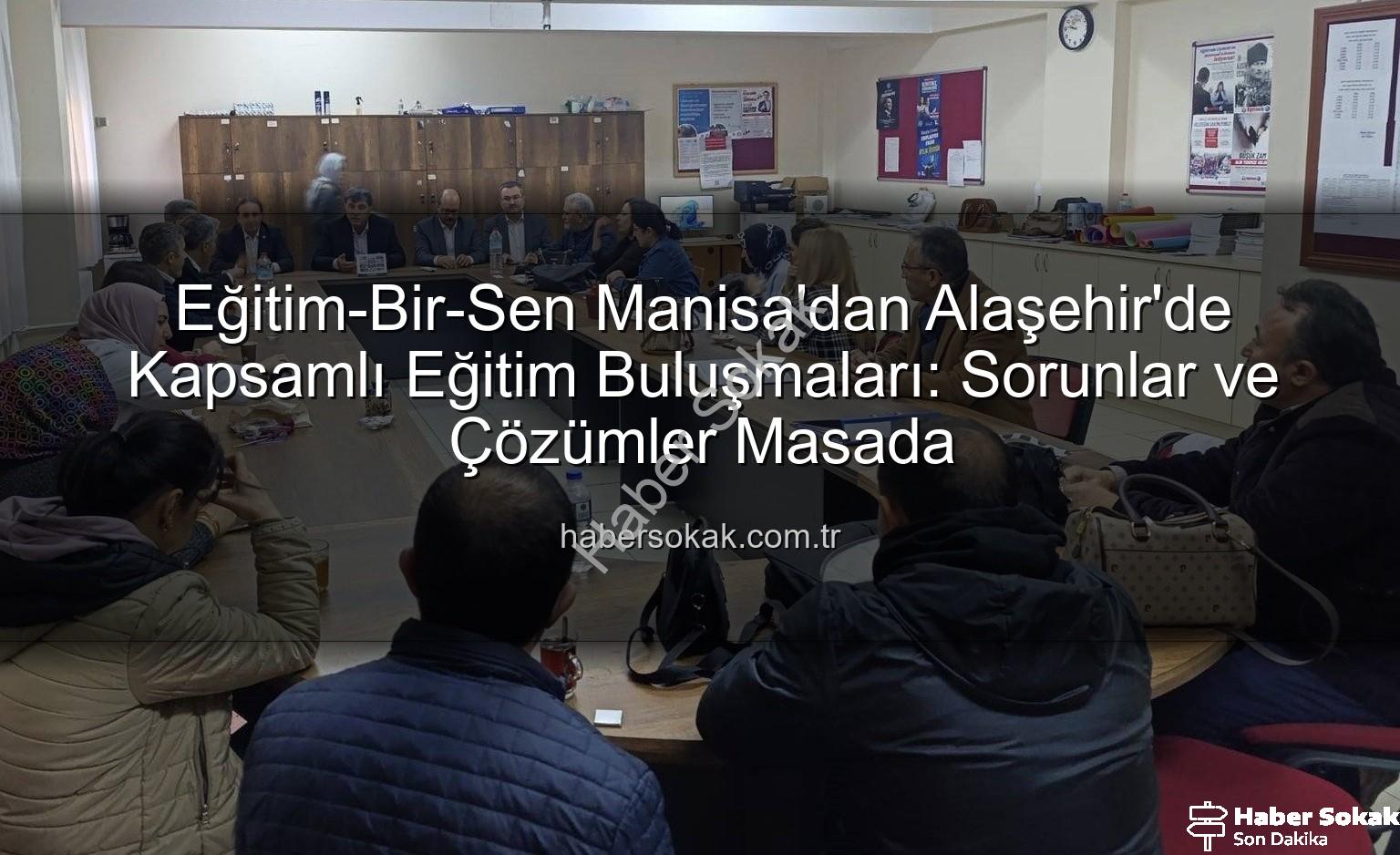 Eğitim-Bir-Sen Manisa - Eğitim-Bir-Sen Manisa'dan Alaşehir'de Kapsamlı Eğitim Buluşmaları: Sorunlar ve Çözümler Masada