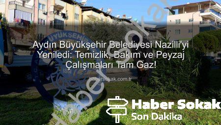 Aydın Büyükşehir Belediyesi Nazilli’yi Yeniledi: Temizlik, Bakım ve Peyzaj Çalışmaları Tam Gaz!