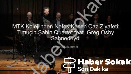 MTK Koleji’nden Nefes Kesen Caz Ziyafeti: Timuçin Şahin Quartet feat. Greg Osby Sahnedeydi