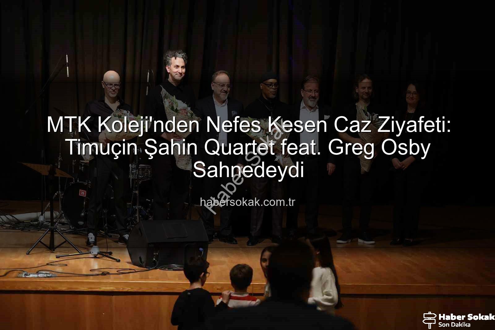 MTK Koleji caz konseri - MTK Koleji'nden Nefes Kesen Caz Ziyafeti: Timuçin Şahin Quartet feat. Greg Osby Sahnedeydi
