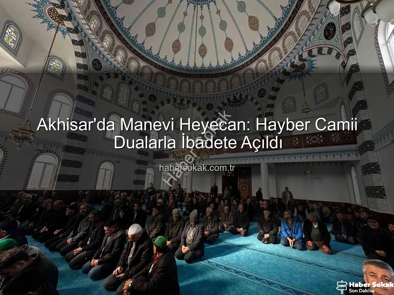 Hayber Camii - Akhisar'da Manevi Heyecan: Hayber Camii Dualarla İbadete Açıldı