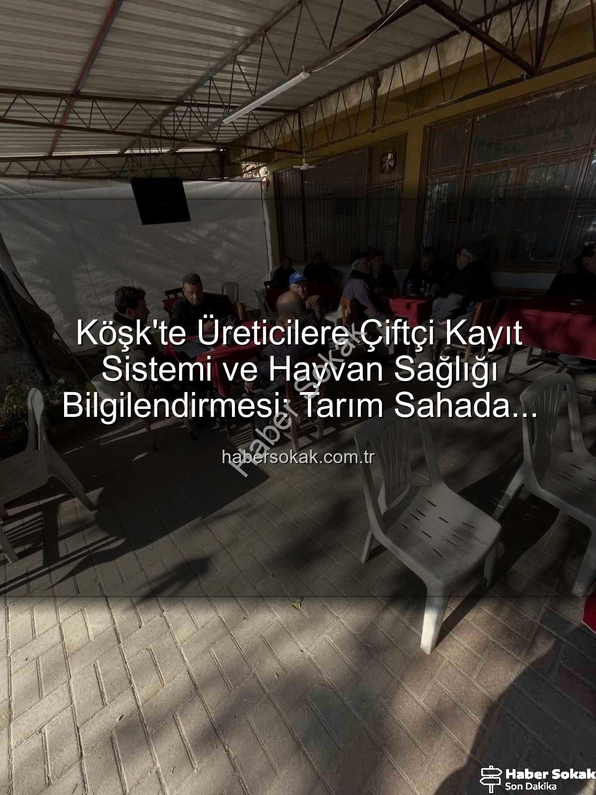ÇKS ve hayvan sağlığı - Köşk'te Üreticilere Çiftçi Kayıt Sistemi ve Hayvan Sağlığı Bilgilendirmesi: Tarım Sahada Buluşmaları Devam Ediyor