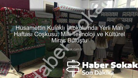 Hüsamettin Kulaklı İlkokulu’nda Yerli Malı Haftası Coşkusu: Milli Teknoloji ve Kültürel Miras Buluştu