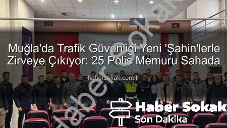 Muğla’da Trafik Güvenliği Yeni ‘Şahin’lerle Zirveye Çıkıyor: 25 Polis Memuru Sahada
