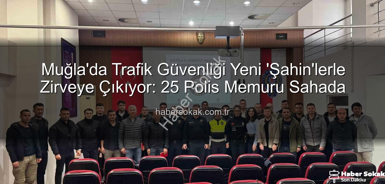 Şahin ekipleri - Muğla'da Trafik Güvenliği Yeni 'Şahin'lerle Zirveye Çıkıyor: 25 Polis Memuru Sahada