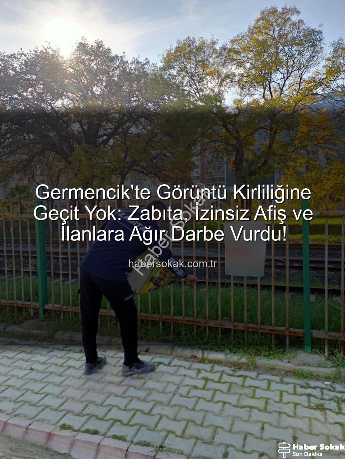 izinsiz afiş - Germencik'te Görüntü Kirliliğine Geçit Yok: Zabıta, İzinsiz Afiş ve İlanlara Ağır Darbe Vurdu!