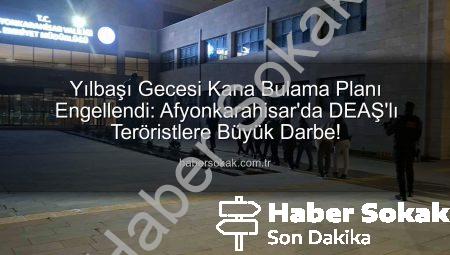 Yılbaşı Gecesi Kana Bulama Planı Engellendi: Afyonkarahisar’da DEAŞ’lı Teröristlere Büyük Darbe!