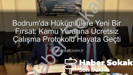 Bodrum’da Hükümlülere Yeni Bir Fırsat: Kamu Yararına Ücretsiz Çalışma Protokolü Hayata Geçti
