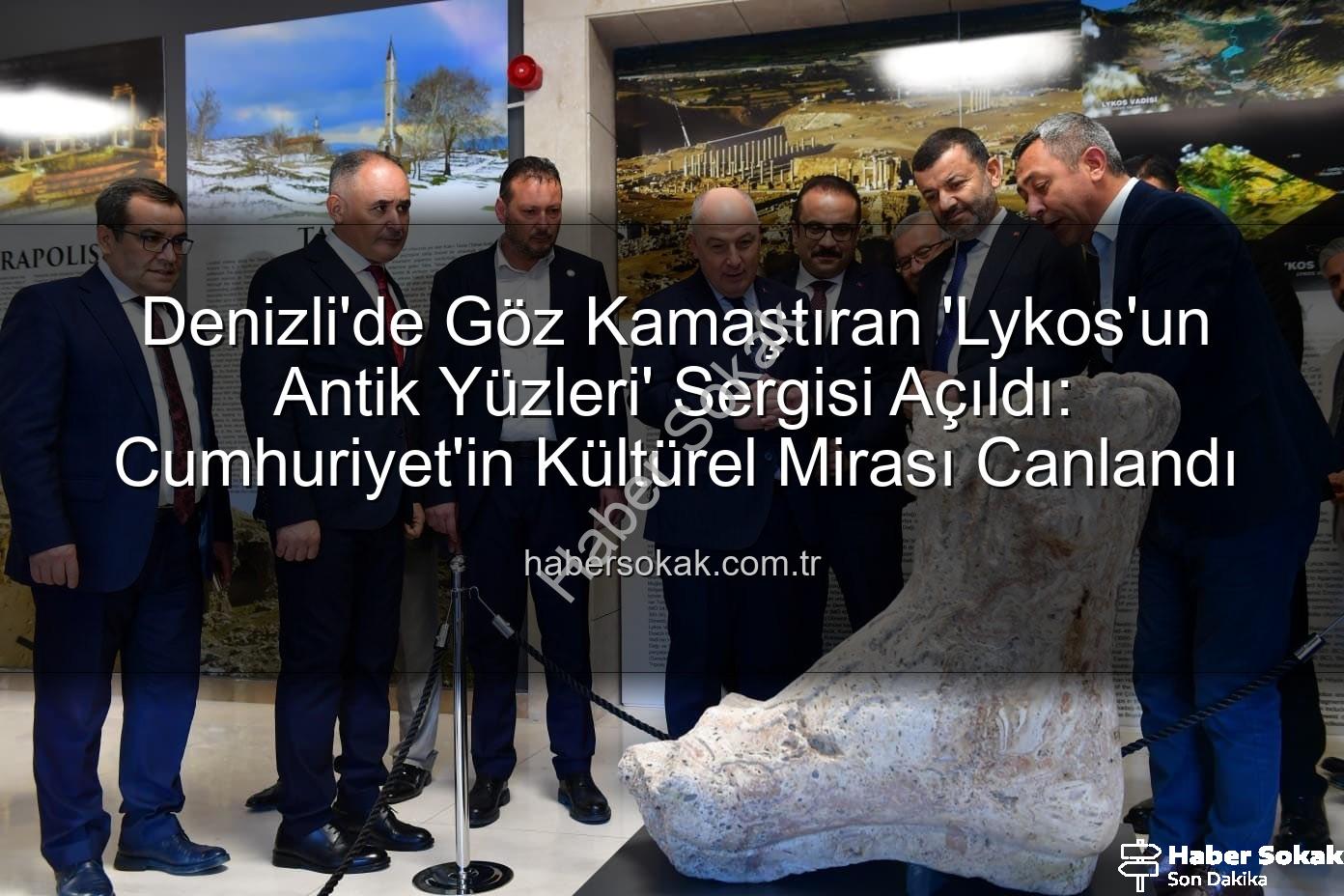 Denizli'de Göz Kamaştıran 'Lykos'un Antik Yüzleri' Sergisi Açıldı: Cumhuriyet'in Kültürel Mirası Canlandı